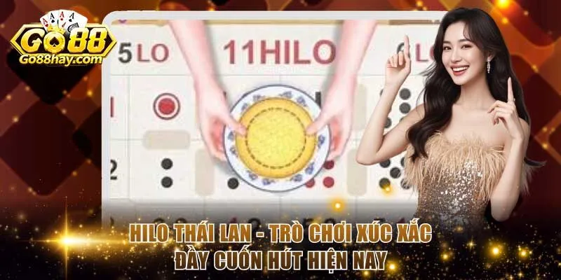 Hilo Thái Lan - Trò Chơi Xúc Xắc Đầy Cuốn Hút Hiện Nay